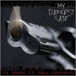 My Darkest Hate : To Whom It May Concern